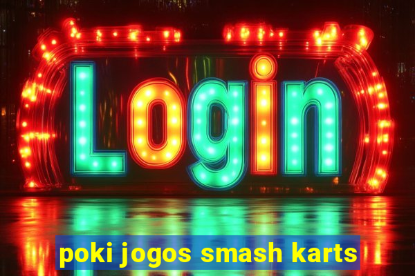 poki jogos smash karts